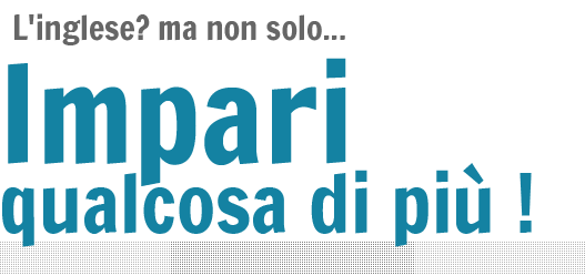 
				L'inglese? ma non solo... impari qualcosa di più !			